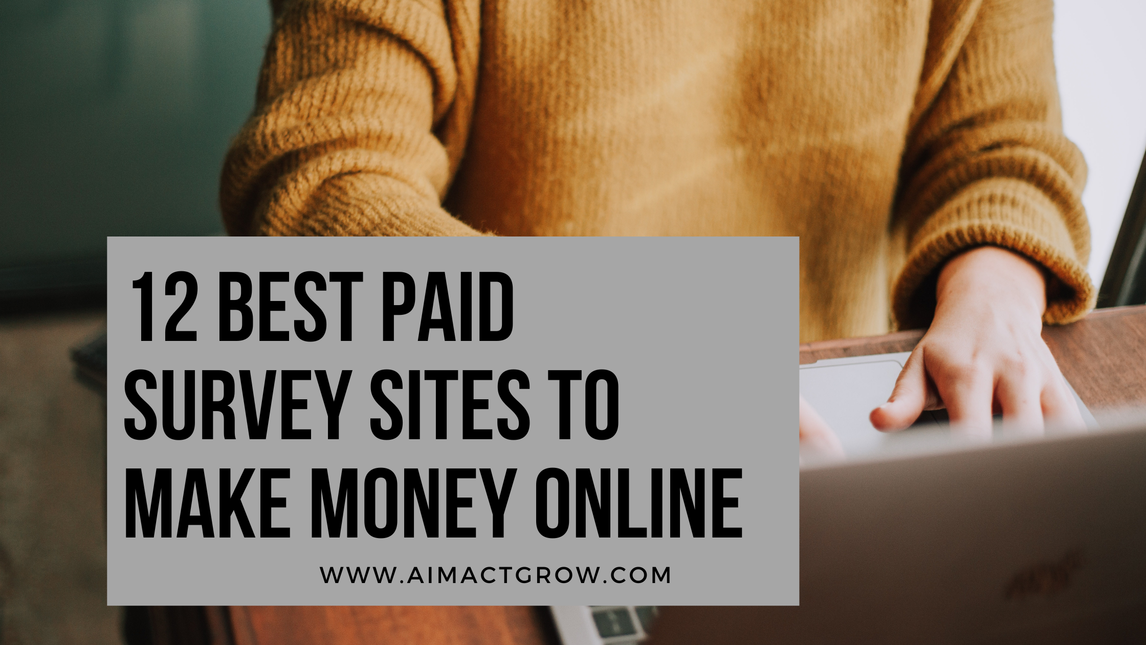 12 Paid Survey Sites to Make Money Online - AIM ACT GROW