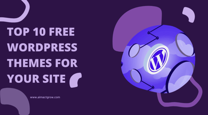 Top 10 Best Free WordPress Themes - AIM ACT GROW